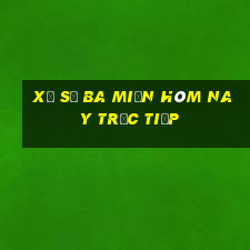 xổ số ba miền hôm nay trực tiếp