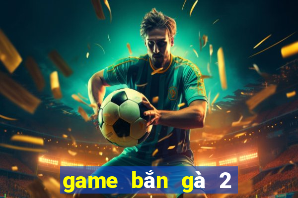 game bắn gà 2 người chơi offline