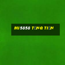 Mi5858 Tặng Tiền