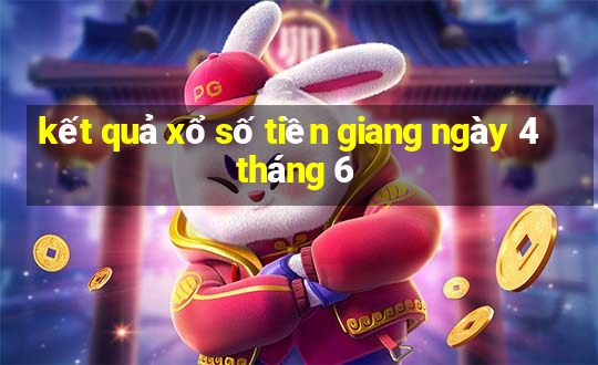 kết quả xổ số tiền giang ngày 4 tháng 6