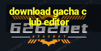 download gacha club editor