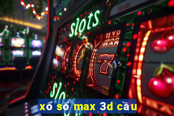 xổ số max 3d cầu