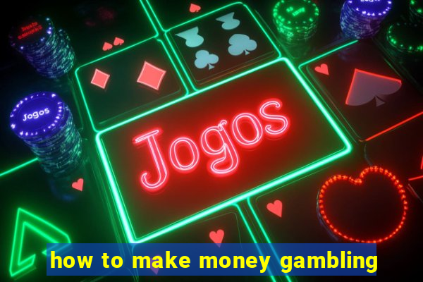 how to make money gambling