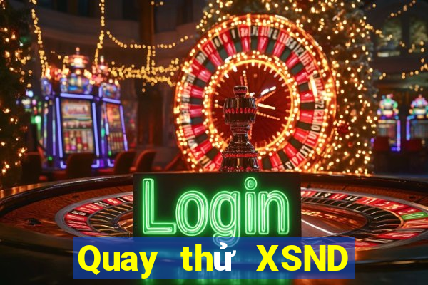 Quay thử XSND ngày 29