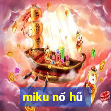 miku nổ hũ