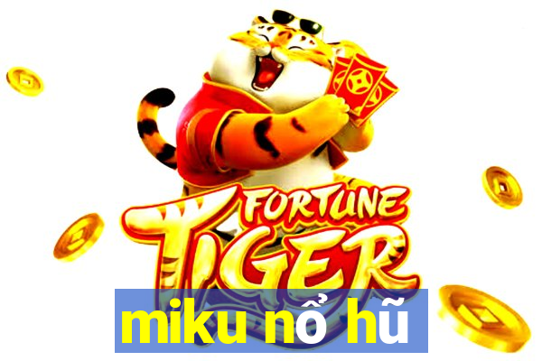 miku nổ hũ