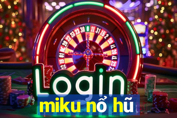 miku nổ hũ