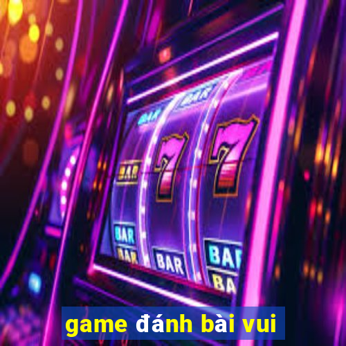 game đánh bài vui