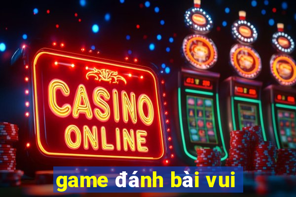 game đánh bài vui