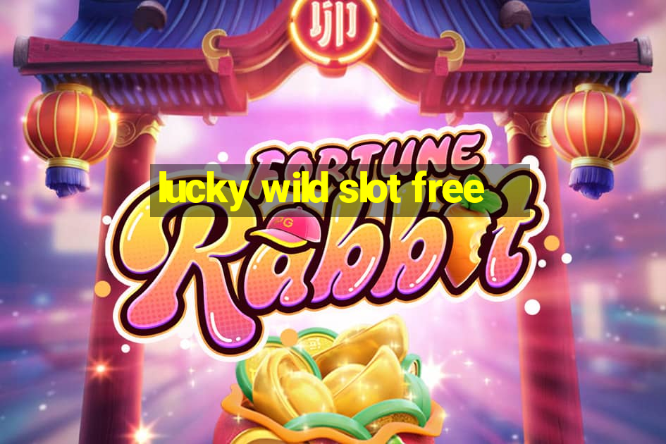 lucky wild slot free