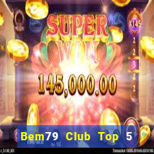 Bem79 Club Top 5 Game Bài Đổi Thưởng