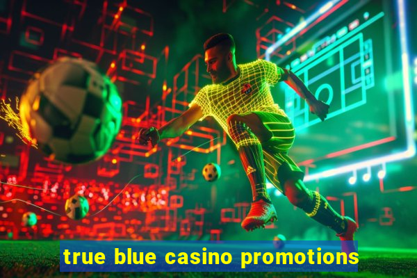 true blue casino promotions