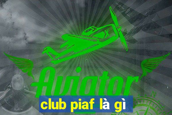 club piaf là gì