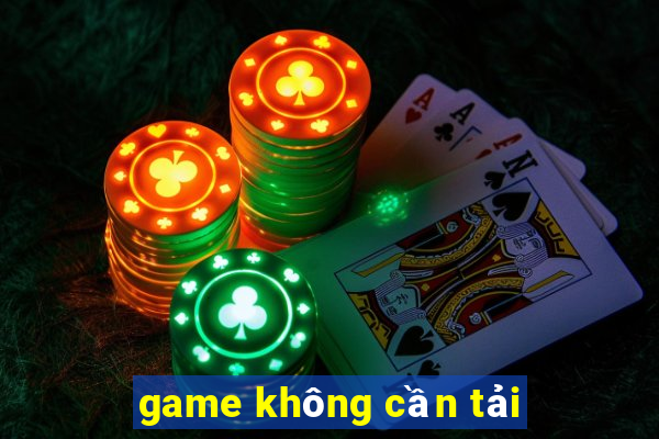 game không cần tải