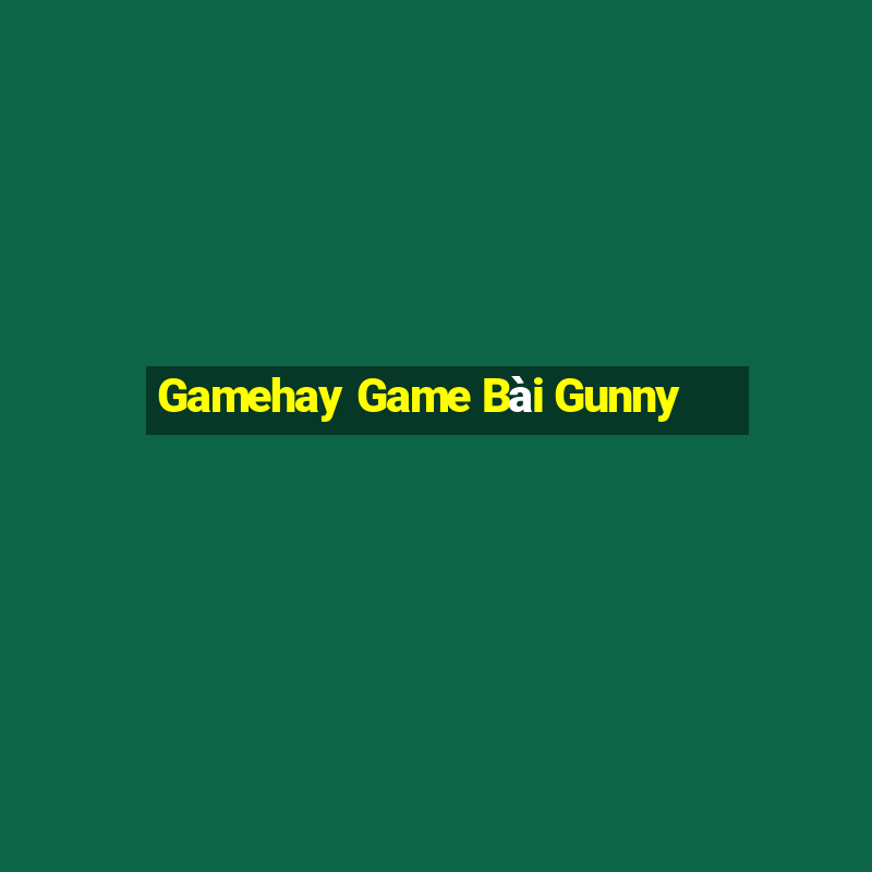 Gamehay Game Bài Gunny