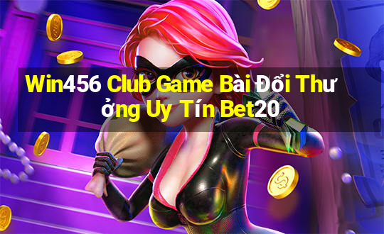 Win456 Club Game Bài Đổi Thưởng Uy Tín Bet20