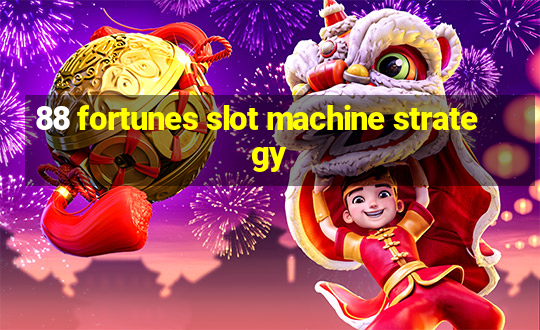 88 fortunes slot machine strategy