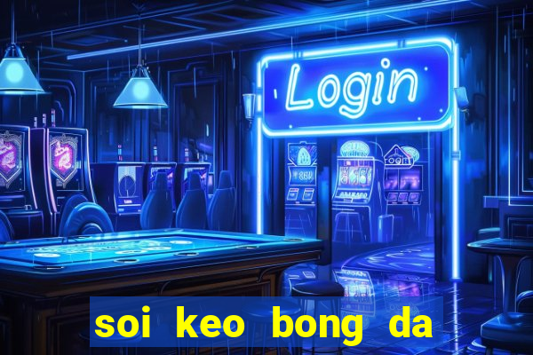 soi keo bong da hom nay