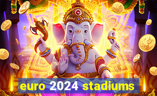 euro 2024 stadiums