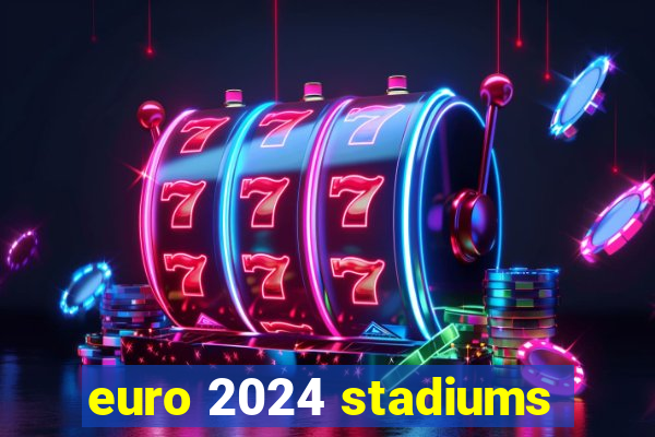 euro 2024 stadiums