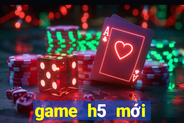 game h5 mới nhất 2020