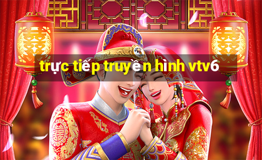 trực tiếp truyền hình vtv6