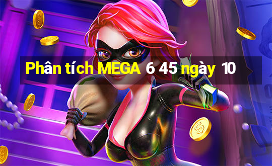 Phân tích MEGA 6 45 ngày 10