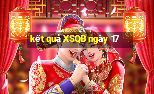 kết quả XSQB ngày 17