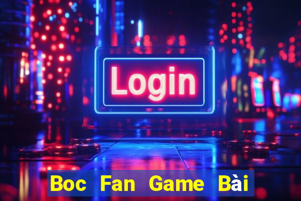 Boc Fan Game Bài Nhiều Người Chơi Nhất