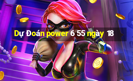 Dự Đoán power 6 55 ngày 18