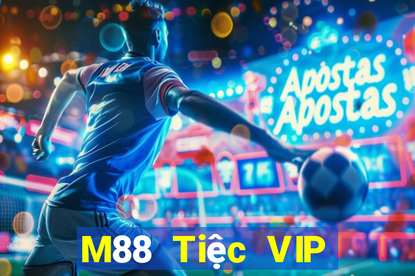 M88 Tiệc VIP đỉnh cao