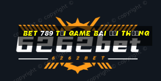 Bet 789 Tải Game Bài Đổi Thưởng