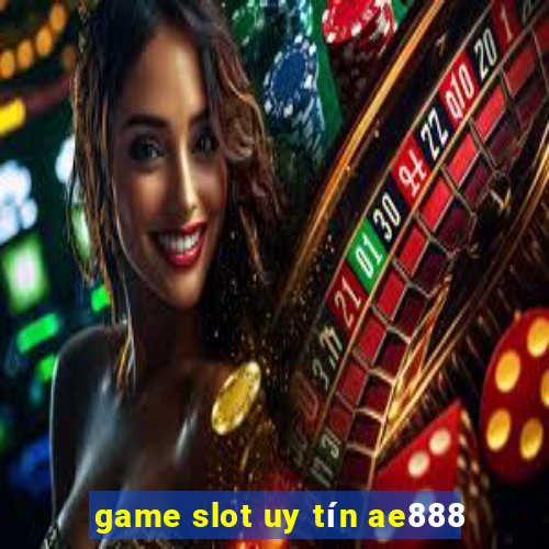 game slot uy tín ae888