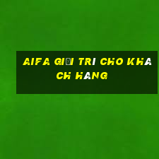 Aifa giải trí cho khách hàng