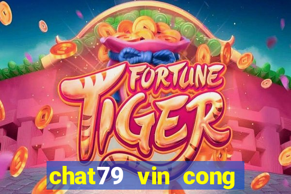 chat79 vin cong game uy tin