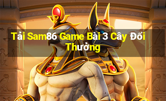 Tải Sam86 Game Bài 3 Cây Đổi Thưởng