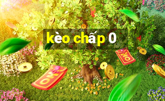 kèo chấp 0