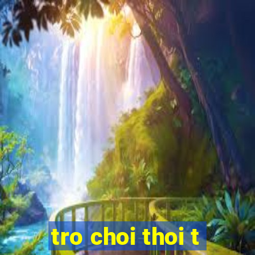 tro choi thoi t