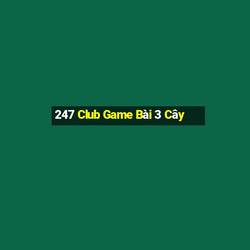 247 Club Game Bài 3 Cây