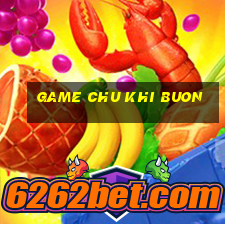 game chu khi buon