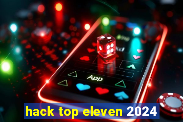 hack top eleven 2024