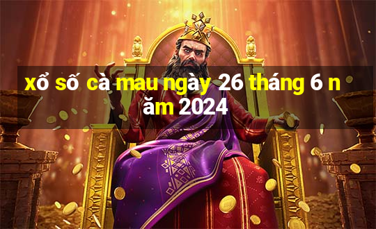 xổ số cà mau ngày 26 tháng 6 năm 2024