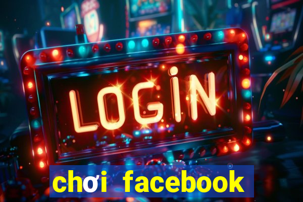 chơi facebook trên google