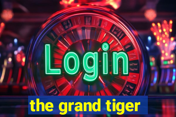 the grand tiger