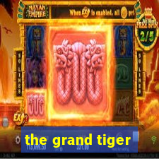 the grand tiger