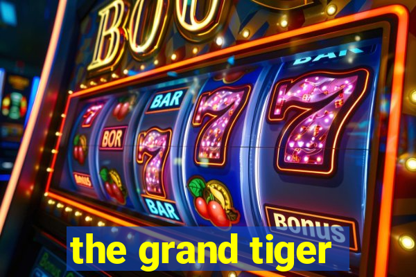 the grand tiger