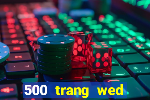 500 trang wed nhanh ba