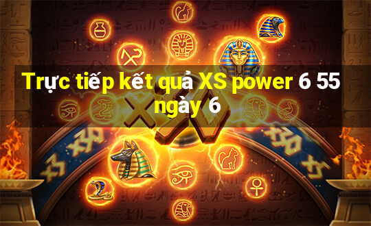 Trực tiếp kết quả XS power 6 55 ngày 6