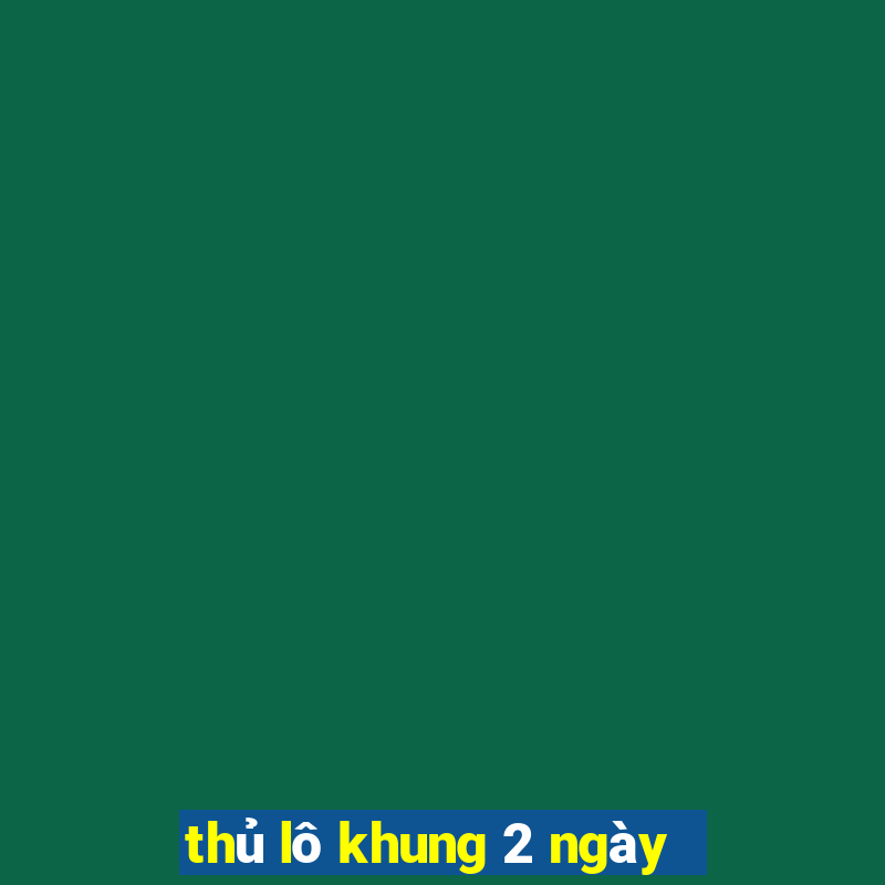 thủ lô khung 2 ngày