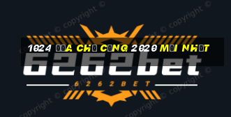 1024 Địa chỉ cổng 2020 mới nhất